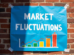 MARKET FLUCTUATIONS