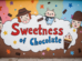 SWEETNESS OF CHOCOLATE